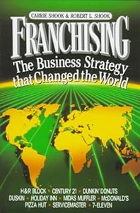 Franchising: The Business Strategy That Changed the World by Carrie Shook