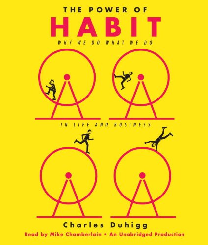 The Power of Habit: Why We Do What We Do in Life and Business by Charles Duhigg