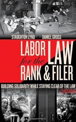 Labor Law for the Rank &amp; Filer: Building Solidarity While Staying Clear of the Law