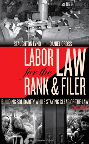 Labor Law for the Rank &amp; Filer: Building Solidarity While Staying Clear of the Law by Staughton Lynd