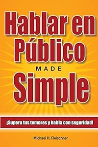 Hablar en P&uacute;blico Made Simple: &iexcl;Supera tus temores y habla con seguridad! by Michael H. Fleischner