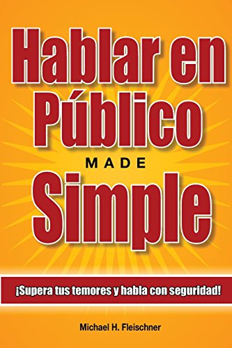 Hablar en P&uacute;blico Made Simple: &iexcl;Supera tus temores y habla con seguridad! by Michael H. Fleischner