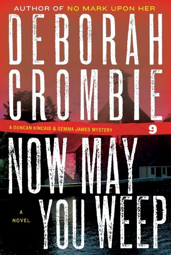 Now May You Weep (Duncan Kincaid/Gemma James Novels) by Deborah Crombie