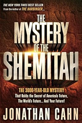 The Mystery of the Shemitah: The 3,000-Year-Old Mystery That Holds the Secret of America's Future, the World's Future, and Your Future!