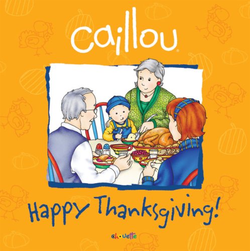 Caillou: Happy Thanksgiving! by Sarah Margaret Johanson