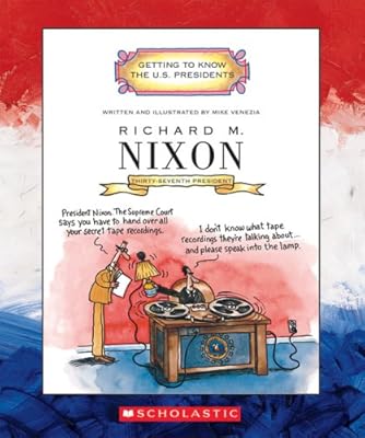Richard M. Nixon: Thirty-Seventh President 1969-1974 (Getting to Know the U.S. Presidents)