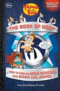 Phineas and Ferb The Book of Doof: How to Find an Arch Nemesis and Other Evil Advice