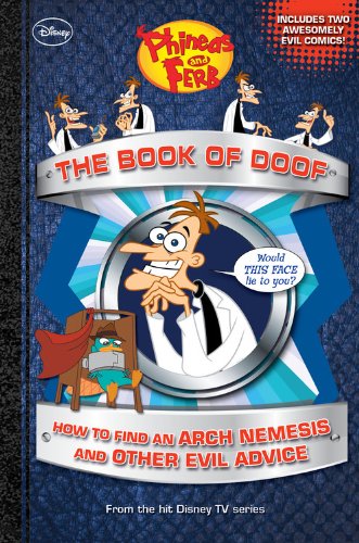 Phineas and Ferb The Book of Doof: How to Find an Arch Nemesis and Other Evil Advice by Scott Peterson
