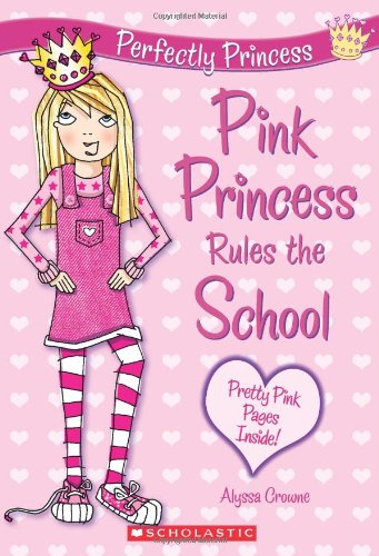 Pink Princess Rules the School (Perfectly Princess, No.1) by Alyssa Crowne