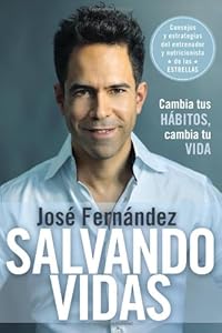 Salvando vidas: Cambia tus h&aacute;bitos, cambia tu vida by José Fernández; Jorge Posada