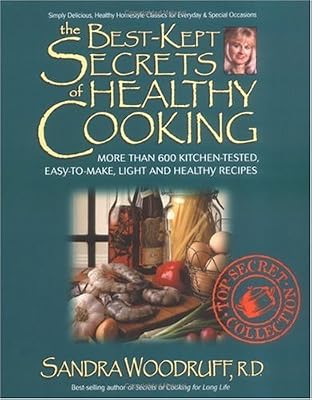 The Best-Kept Secrets of Healthy Cooking: Your Culinary Resource to Hundreds of Delicious Kitchen-Tested Dishes