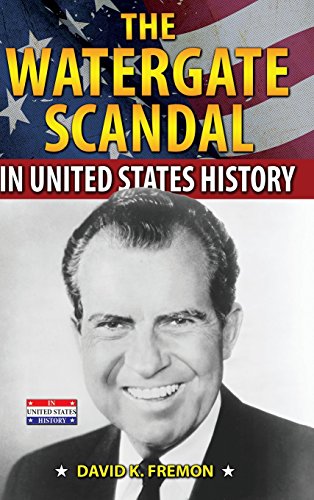 The Watergate Scandal in United States History by David K. Fremon