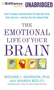 The Emotional Life of Your Brain: How Its Unique Patterns Affect the Way You Think, Feel, and Live - and How You Can Change Them