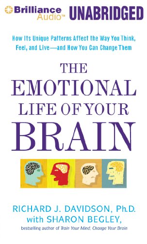The Emotional Life of Your Brain: How Its Unique Patterns Affect the Way You Think, Feel, and Live - and How You Can Change Them by Sharon Begley