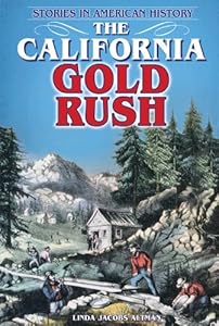 The California Gold Rush by Linda Jacobs Altman