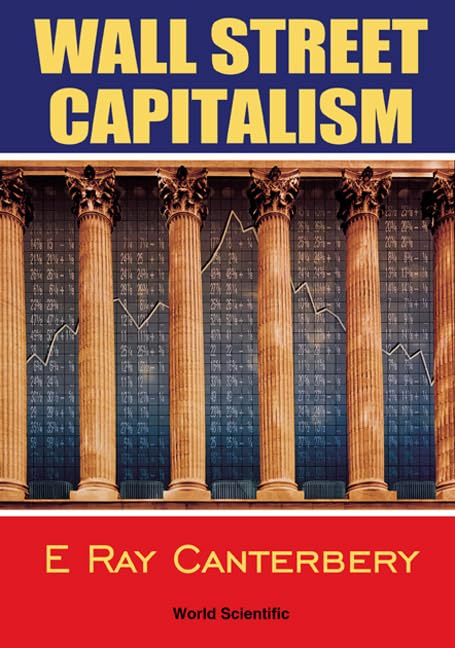 WALL STREET CAPITALISM: THE THEORY OF THE BONDHOLDING CLASS by E Ray Canterbery