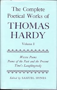 The Complete Poetical Works of Thomas Hardy: Volume 1: Wessex Poems, Poems of the Past and the Present, Time's Laughingstocks