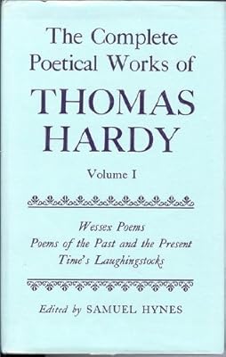 The Complete Poetical Works of Thomas Hardy: Volume 1: Wessex Poems, Poems of the Past and the Present, Time's Laughingstocks