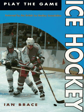 Ice Hockey (Play the Game) by Ian Brace