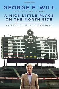 A Nice Little Place on the North Side: Wrigley Field at One Hundred