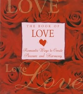 The Book of Love: Romantic Ways to Create Pleasure and Harmony by Cynthia Blanche