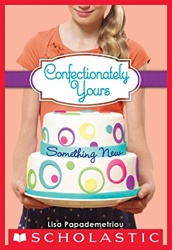 Confectionately Yours #4: Something New by Lisa Papademetriou