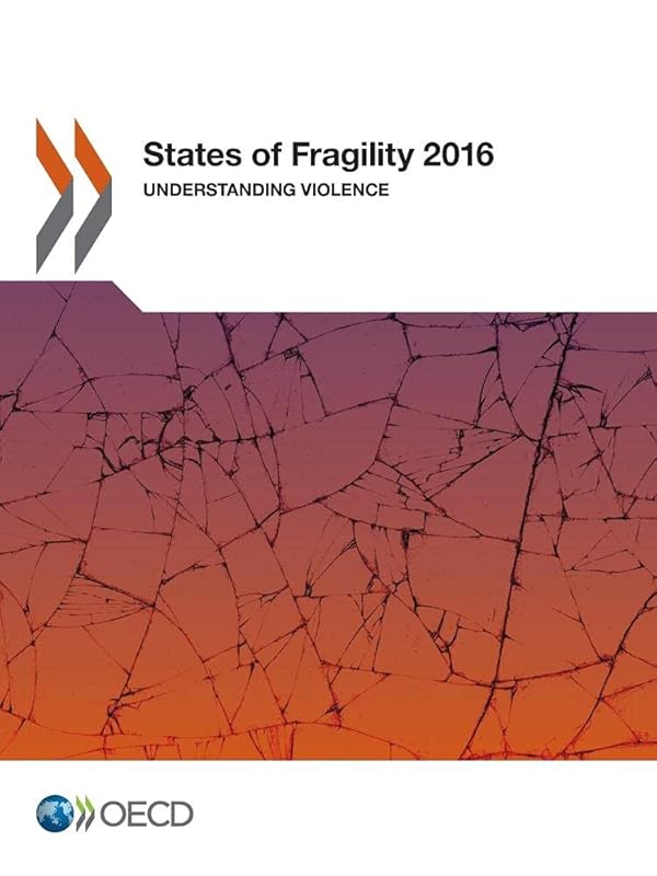 States of Fragility 2016: Understanding Violence by Organization for Economic Cooperation and Development