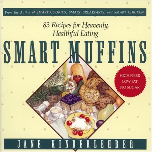 Smart Muffins: 83 Recipes for Heavenly, Healthful Eating (Jane Kinderlehrer Smart Food Series) by Jane Kinderlehrer
