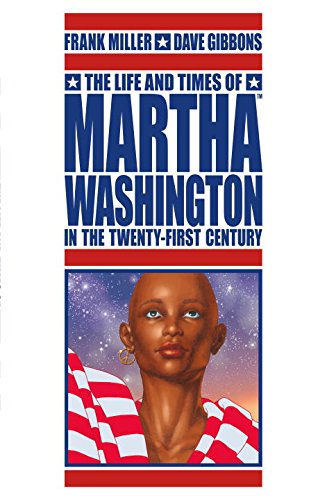 The Life and Times of Martha Washington in the Twenty-first Century by Frank Miller