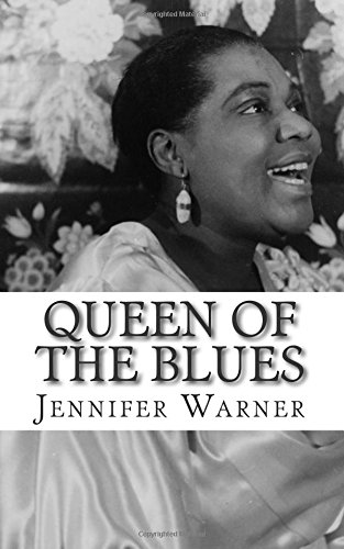 Queen of the Blues: The Life and Times of Bessie Smith by Jennifer Warner