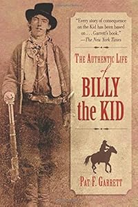 The Authentic Life of Billy the Kid by Pat F. Garrett