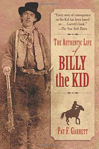 The Authentic Life of Billy the Kid by Pat F. Garrett