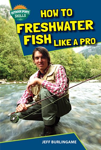 How to Freshwater Fish Like a Pro by Jeff Burlingame