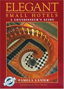Elegant Small Hotels: A Connoisseur's Guide