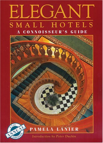 Elegant Small Hotels: A Connoisseur's Guide by Pamela Lanier