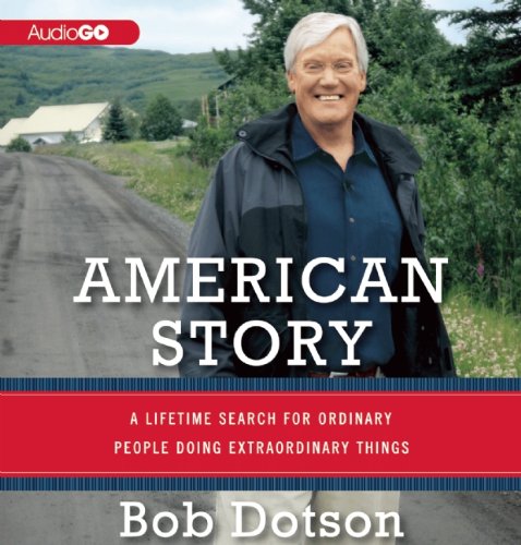 American Story: A Lifetime Search for Ordinary People Doing Extraordinary Things by Bob Dotson