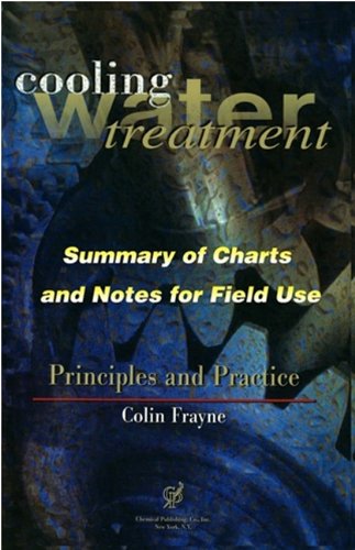 Cooling Water Treatment Principles and Practices: Charts and Notes for Field Use by Colin Frayne