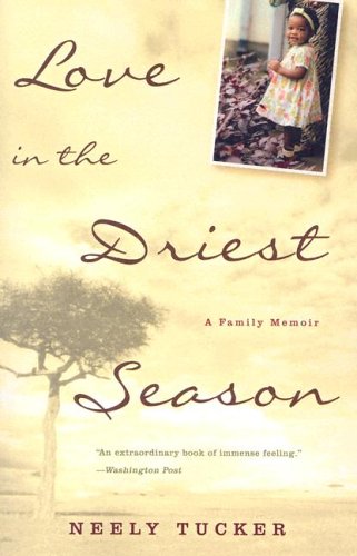 Love in the Driest Season: A Family Memoir by Neely Tucker