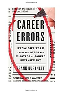 Career Errors: Straight Talk about the Steps and Missteps of Career Development by Frank Burtnett