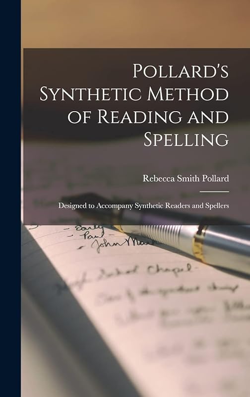 Pollard's Synthetic Method of Reading and Spelling: Designed to Accompany Synthetic Readers and Spellers by Rebecca Smith Pollard