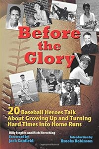 Before the Glory: 20 Baseball Heroes Talk About Growing Up and Turning Hard Times into Home Runs by Billy Staples