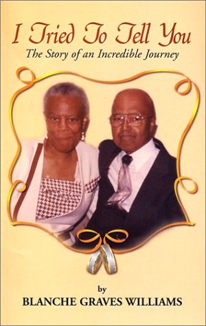 I Tried To Tell You: The Story of an Incredible Journey by Blanche Graves Williams