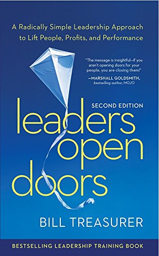 Leaders Open Doors, 2nd Edition: A Radically Simple Leadership Approach to Lift People, Profits, and Performance by Bill Treasurer