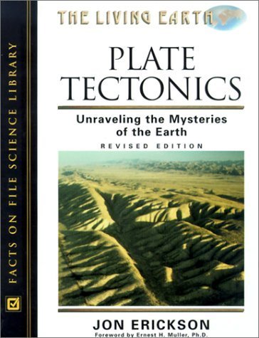 Plate Tectonics: Unraveling the Mysteries of the Earth (The Living Earth) by Jon Erickson
