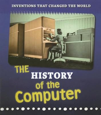The History of the Computer (Inventions That Changed the World)