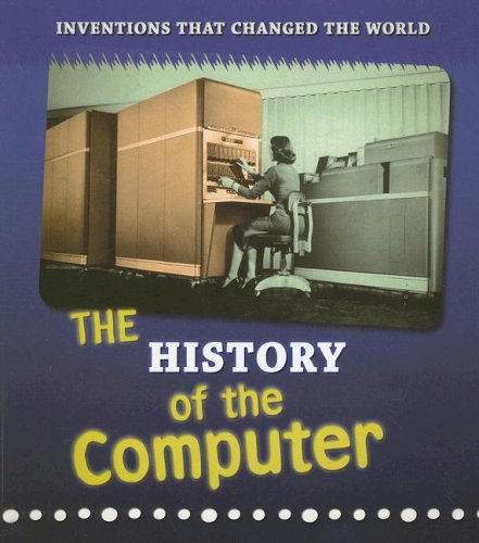 The History of the Computer (Inventions That Changed the World) by Elizabeth Raum