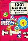 1001 TOURS ET JEUX DE MATHEMATIQUES MODERNES