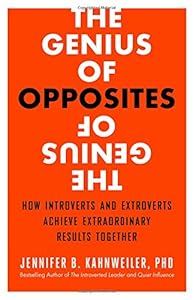 The Genius of Opposites: How Introverts and Extroverts Achieve Extraordinary Results Together by Jennifer B. Kahnweiler PhD
