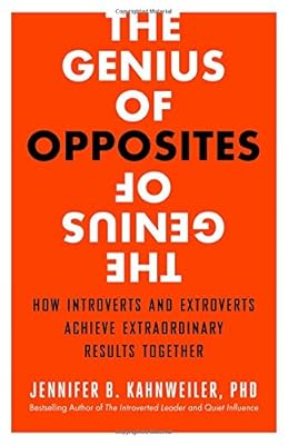 The Genius of Opposites: How Introverts and Extroverts Achieve Extraordinary Results Together