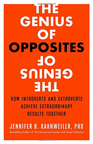The Genius of Opposites: How Introverts and Extroverts Achieve Extraordinary Results Together by Jennifer B. Kahnweiler PhD